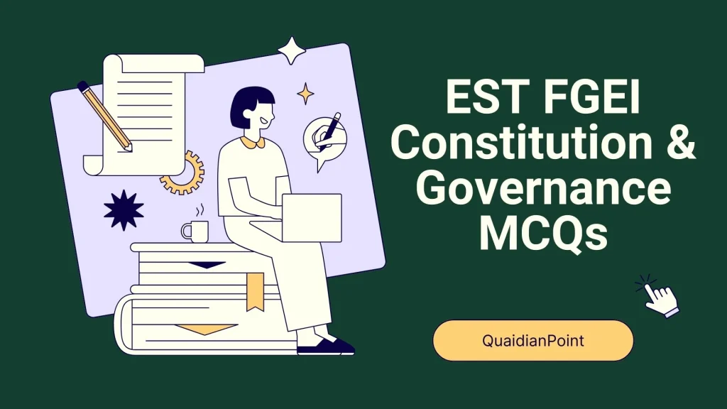 Constitution & Governance MCQs EST FGEI 2025 | 100 Solved Questions with Expert Answers 1 EST FGEI Constitution & Governance MCQs