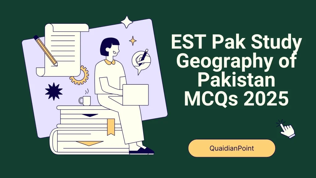EST Pak Study Geography of Pakistan MCQs 2025 | 100 Solved Questions with Answers 1 EST Pak Study Geography of Pakistan MCQs 2025 with answers for exam preparation. Practice 100 solved questions on location, rivers, mountains, climate, resources, and agriculture.